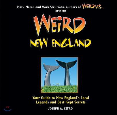 Weird New England: Your Guide to New England's Local Legends and Best Kept Secretsvolume 15