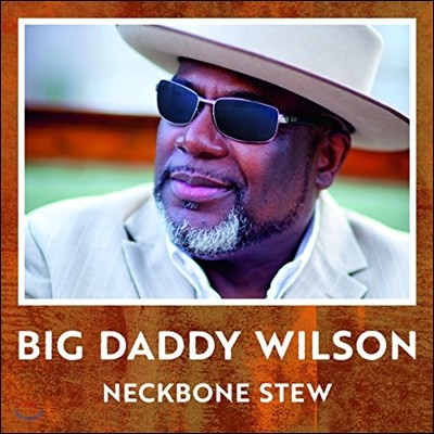 Big Daddy Wilson (빅 대디 윌슨) - Neckbone Stew