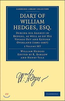 Diary of William Hedges, Esq. (Afterwards Sir William Hedges), During His Agency in Bengal, as Well as on His Voyage Out and Return Overland (1681-168