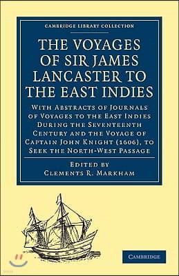 The Voyages of Sir James Lancaster, Kt., to the East Indies