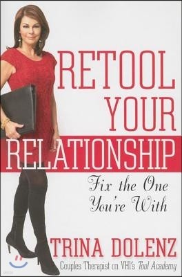 Retool Your Relationship: Fix the One You're with