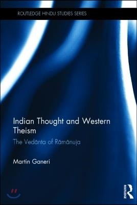 Indian Thought and Western Theism: The Ved?nta of R?m?nuja