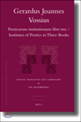 Gerardus Joannes Vossius: Poeticarum Institutionum Libri Tres / Institutes of Poetics in Three Books