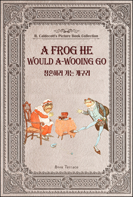 청혼하러 가는 개구리 (영문판) A Frog He Would A-Wooing Go - 영어로 읽는 고전 그림책 컬렉션 랜돌프 칼데콧