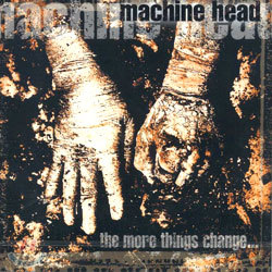 Machine Head - The More Things Change...