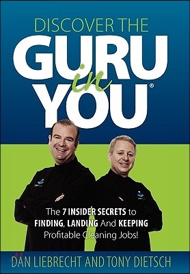 Discover the Guru in You: The 7 Insider Secrets to Finding, Landing and Keeping Profitable Cleaning Jobs!