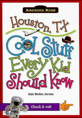 Houston, Tx:: Cool Stuff Every Kid Should Know