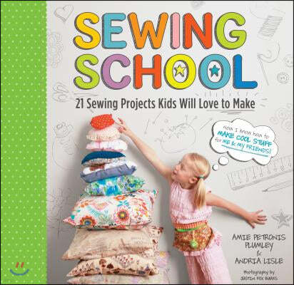 Sewing School (R): 21 Sewing Projects Kids Will Love to Make [With Pattern(s)]