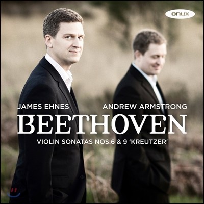 James Ehnes / Andrew Armstrong 베토벤: 바이올린 소나타 6, 9번 '크로이처' (Beethoven: Violin Sonatas Op.30/1, Op.47 'Kreutzer') 제임스 에네스, 앤드류 암스트롱