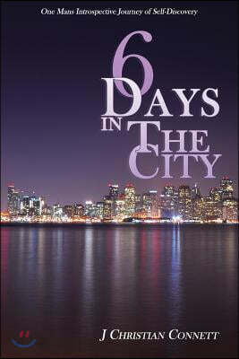 6 Days in The City: One Mans Introspective Journey of Self-Discovery
