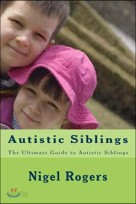 Autistic Siblings: The Ultimate Guide to Autistic Siblings