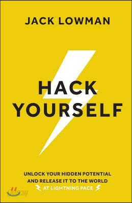 Hack Yourself: Unlock your hidden potential and release it to the world