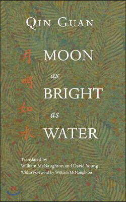 Moon As Bright As Water: Seventeen Poems By Qin Guan