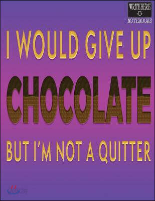 Write Here Notebooks: Chocolate Notebook/Journal/Diary Collection Unlined Paper 100 Pages 8.5"x11" Composition Book I Would Give Up Chocolat