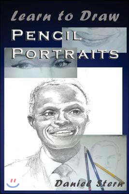 Learn to Draw Pencil Portraits: Step-by-step Drawing Techniques and Secrets for Beginners and Intermediates - In a Few Days You Would Be Drawing Like