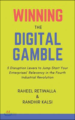 Winning the Digital Gamble: 5 Disruption Levers to Jump Start Your Enterprises' Relevancy in the Fourth Industrial Revolution