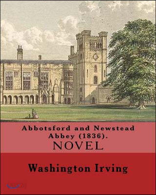 Abbotsford and Newstead Abbey (1836). By: Washington Irving: Washington Irving (April 3, 1783 - November 28, 1859) was an American short story writer,