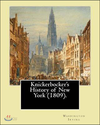 Knickerbocker's History of New York (1809). By: Washington Irving: Washington Irving (April 3, 1783 - November 28, 1859) was an American short story w