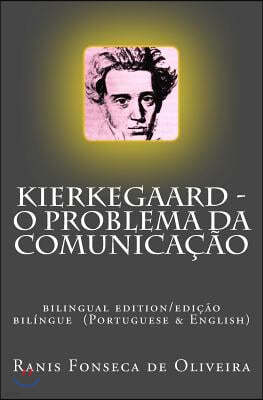 Kierkegaard: O Problema Da Comunicacao: Bilingual Edition (Portuguese & English)
