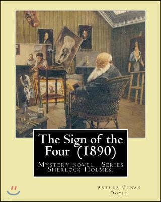 The Sign of the Four (1890) By: Arthur Conan Doyle: Mystery novel, Series Sherlock Holmes.