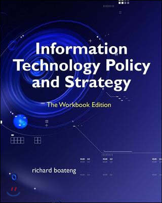 Information Technology Policy and Strategy: The Workbook Edition