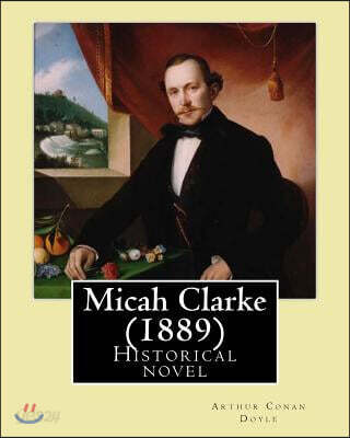 Micah Clarke (1889) By: Arthur Conan Doyle: Historical novel