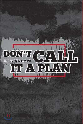 Don't Call It A Dream Call It A Plan Daily Planner To Do List: Simple Effective Time Management, Minimalist Style, To Do List Planner Notebook