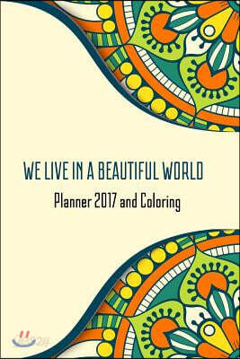We Live in a Beautiful World Planner 2017 and Coloring: 2017 Creative Coloring Mandalal Daily Note Book