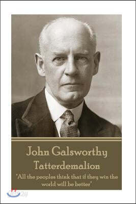 John Galsworthy - Tatterdemalion: "All the peoples think that if they win the world will be better"