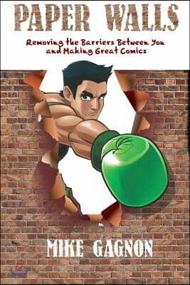 Paper Walls: Removing the Barriers Between YOU and Making Great Comics