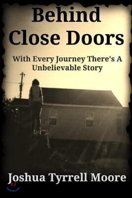 Behind Close Doors: With Every Journey There's A Unbelievable Story