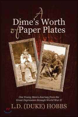 A Dime's Worth of Paper Plates: One Young Man's Journey from the Great Depression through World War II