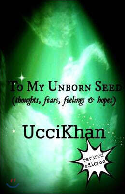 To My Unborn Seed: thoughts, fears, feelings & hopes
