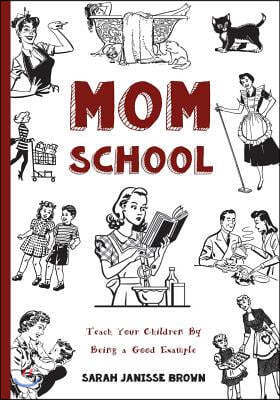 Mom School: Teach Your Children by Being a Good Example