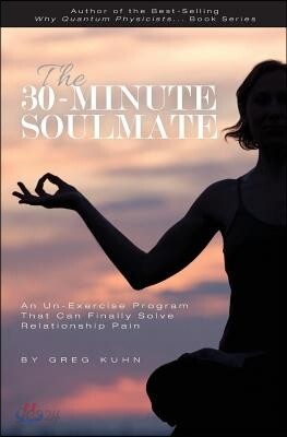 The 30-Minute Soulmate: An Un-Exercise Program That Can Finally Solve Relationship Pain