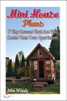 Mini House Plans: 7 Tiny Houses That Are Way Cooler Than Your Apartment: (House Plans, Tiny House Plans)