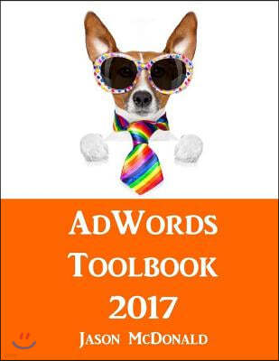 AdWords Toolbook: 2017 Directory of Free Tools for PPC Advertising on Google AdWords, Bing, and Yahoo