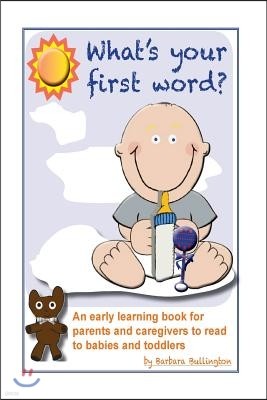 What's Your First Word?: An early learning book for parents to read to infants and toddlers