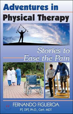 Adventures In Physical Therapy: Stories to Ease the Pain