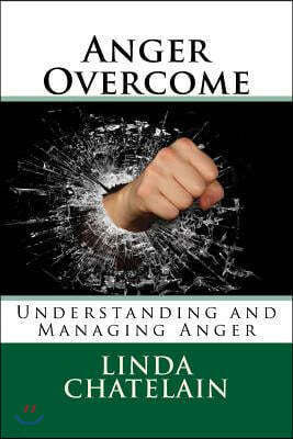 Anger Overcome: Understanding and Managing Anger