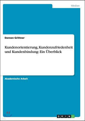 Kundenorientierung, Kundenzufriedenheit und Kundenbindung: Ein ?berblick