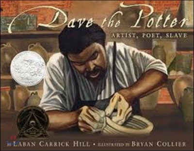 Dave the Potter (Caldecott Honor Book): Artist, Poet, Slave