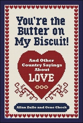 You're the Butter on My Biscuit!: And Other Country Sayin's 'Bout Love, Marriage, and Heartache