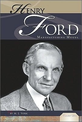 Henry Ford: Manufacturing Mogul: Manufacturing Mogul