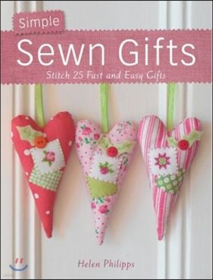 Simple Sewn Gifts: Stitch 25 Fast and Easy Gifts
