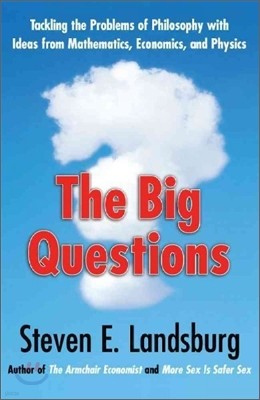 Big Questions: Tackling the Problems of Philosophy with Ideas from Mathematics, Economics, and Physics