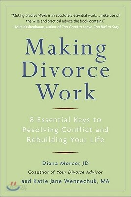 Making Divorce Work: 8 Essential Keys to Resolving Conflict and Rebuilding Your Life