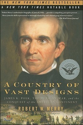 A Country of Vast Designs: James K. Polk, the Mexican War and the Conquest of the American Continent