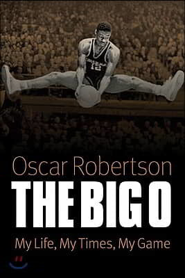 The Big O: My Life, My Times, My Game