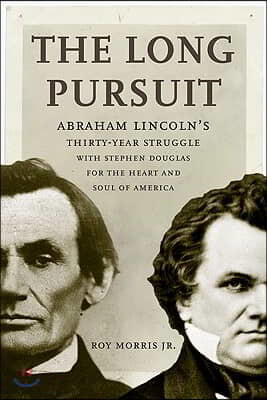 The Long Pursuit: Abraham Lincoln's Thirty-Year Struggle with Stephen Douglas for the Heart and Soul of America